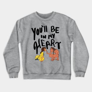 You'll be in my heart Crewneck Sweatshirt
